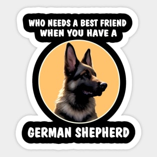 GSD Who Needs A Best Friend When You Have A German Shepherd Sticker